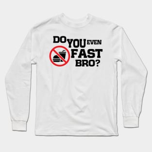 Do You Even Fast Bro Long Sleeve T-Shirt